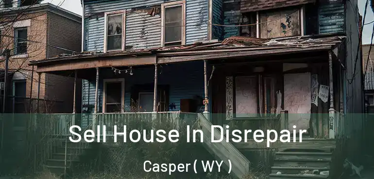  Sell House In Disrepair Casper ( WY )