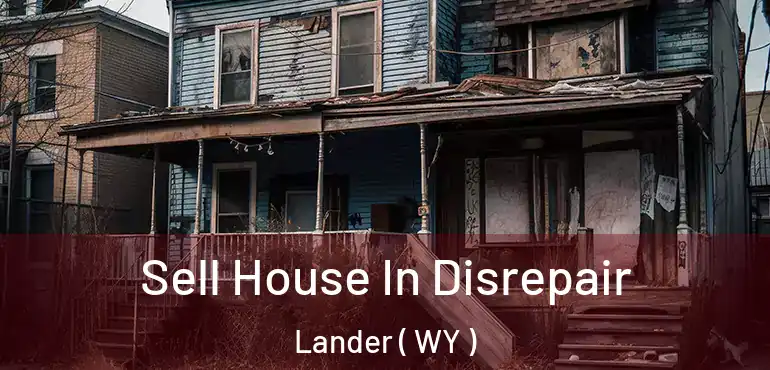  Sell House In Disrepair Lander ( WY )
