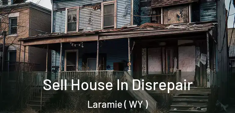  Sell House In Disrepair Laramie ( WY )