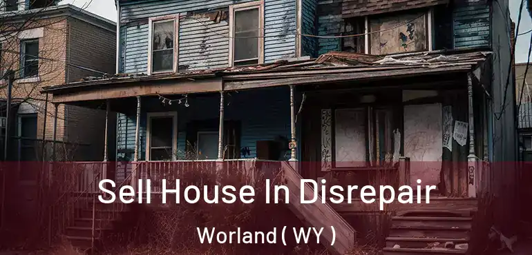  Sell House In Disrepair Worland ( WY )
