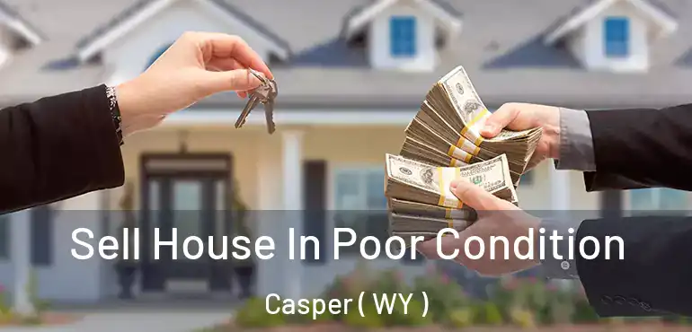  Sell House In Poor Condition Casper ( WY )