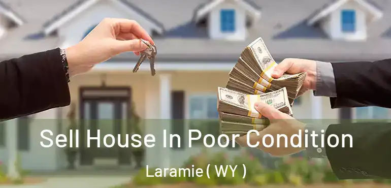  Sell House In Poor Condition Laramie ( WY )