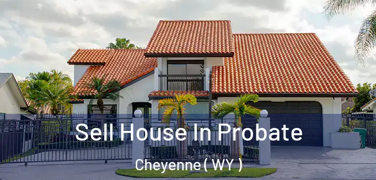  Sell House In Probate Cheyenne ( WY )