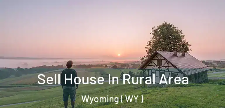  Sell House In Rural Area Wyoming ( WY )