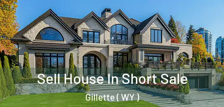 Sell House In Short Sale Gillette ( WY )