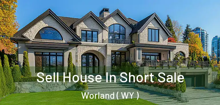  Sell House In Short Sale Worland ( WY )