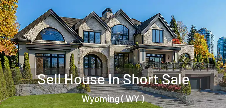  Sell House In Short Sale Wyoming ( WY )