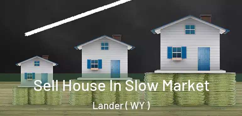 Sell House In Slow Market Lander ( WY )