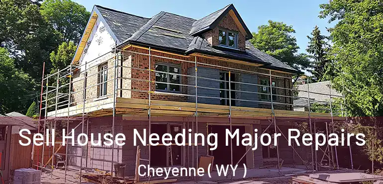  Sell House Needing Major Repairs Cheyenne ( WY )