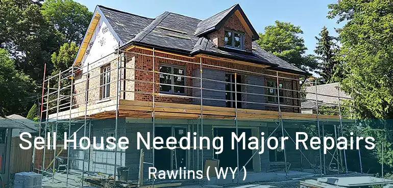  Sell House Needing Major Repairs Rawlins ( WY )