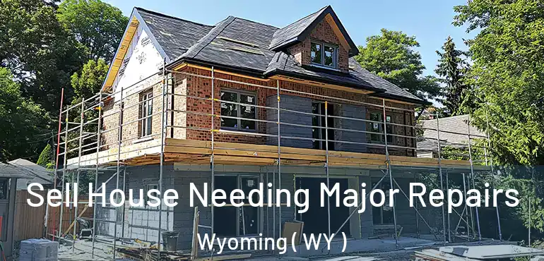 Sell House Needing Major Repairs Wyoming ( WY )