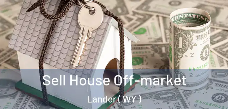  Sell House Off-market Lander ( WY )