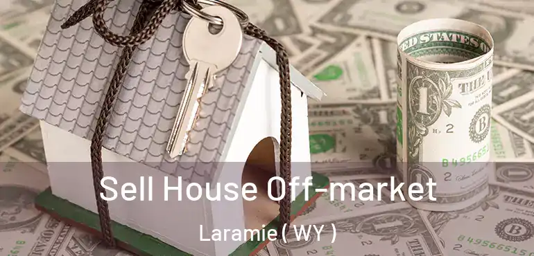  Sell House Off-market Laramie ( WY )
