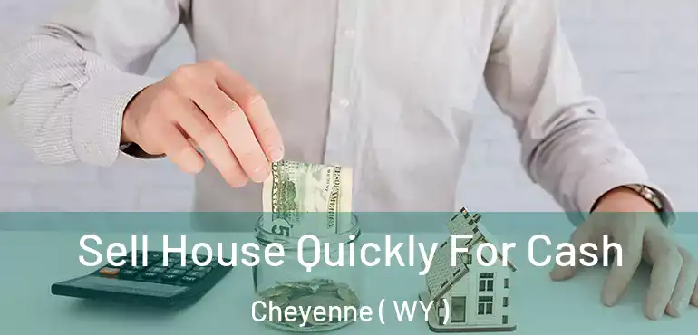  Sell House Quickly For Cash Cheyenne ( WY )
