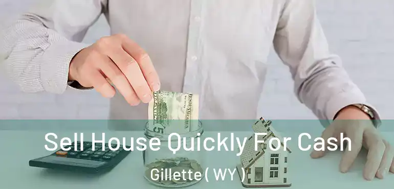 Sell House Quickly For Cash Gillette ( WY )