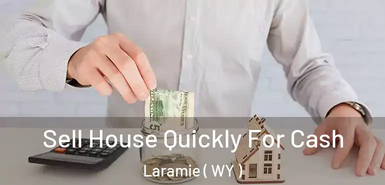  Sell House Quickly For Cash Laramie ( WY )