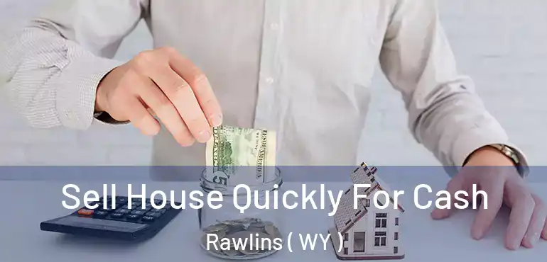  Sell House Quickly For Cash Rawlins ( WY )