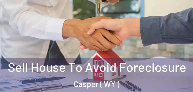  Sell House To Avoid Foreclosure Casper ( WY )