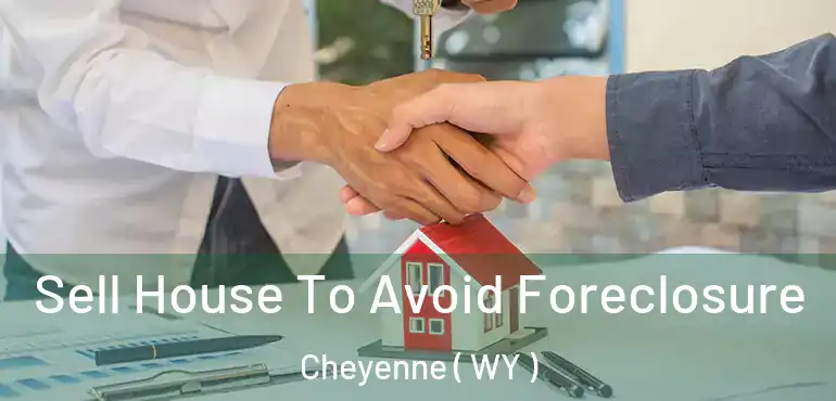  Sell House To Avoid Foreclosure Cheyenne ( WY )