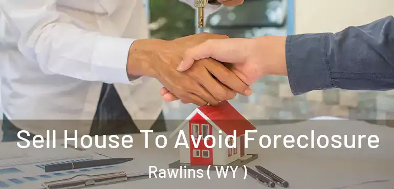  Sell House To Avoid Foreclosure Rawlins ( WY )