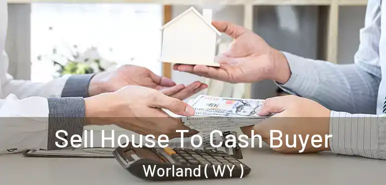  Sell House To Cash Buyer Worland ( WY )