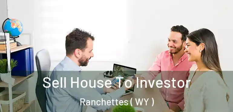  Sell House To Investor Ranchettes ( WY )