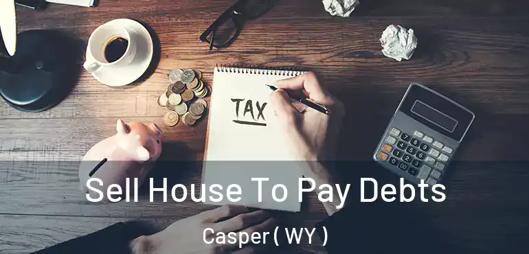  Sell House To Pay Debts Casper ( WY )