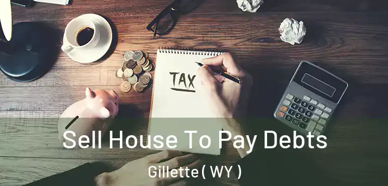  Sell House To Pay Debts Gillette ( WY )