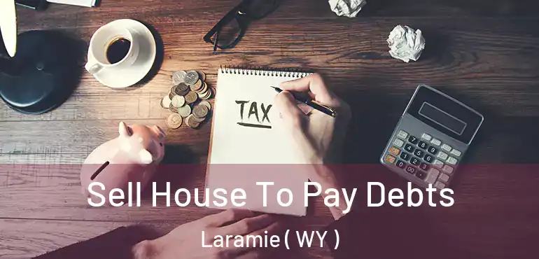  Sell House To Pay Debts Laramie ( WY )