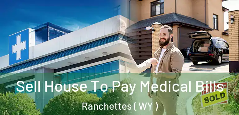  Sell House To Pay Medical Bills Ranchettes ( WY )