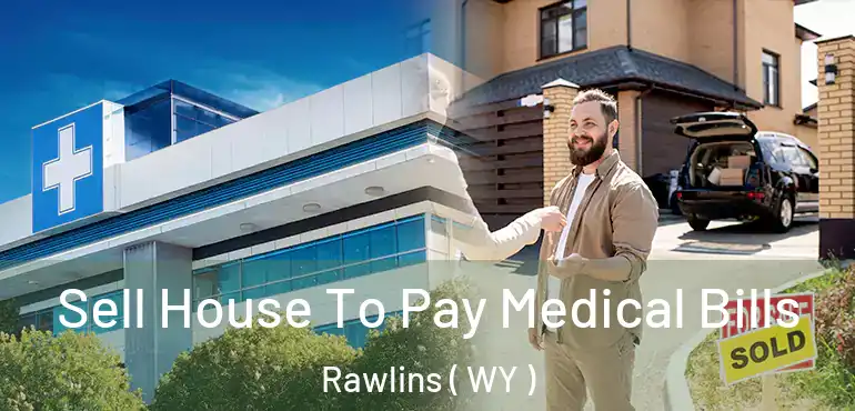  Sell House To Pay Medical Bills Rawlins ( WY )