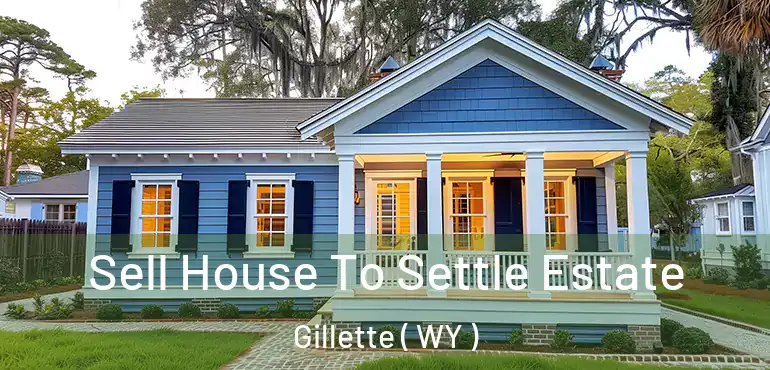  Sell House To Settle Estate Gillette ( WY )