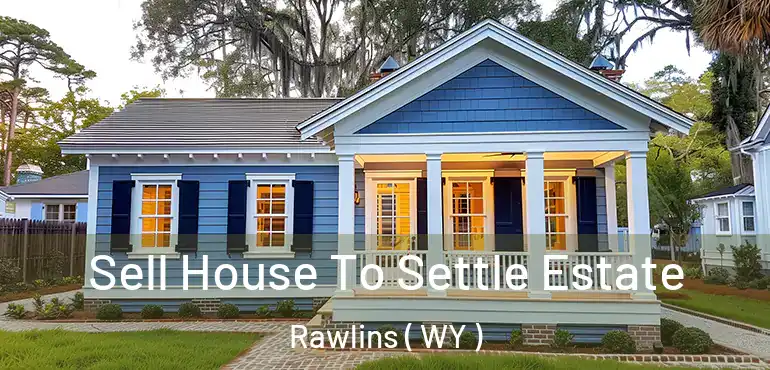  Sell House To Settle Estate Rawlins ( WY )