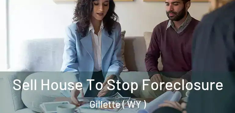  Sell House To Stop Foreclosure Gillette ( WY )