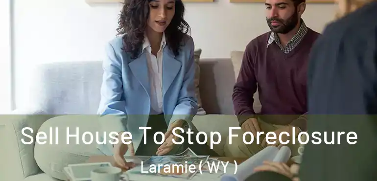  Sell House To Stop Foreclosure Laramie ( WY )