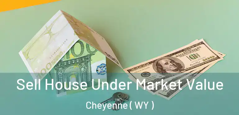  Sell House Under Market Value Cheyenne ( WY )