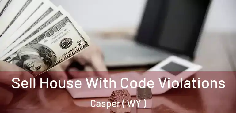  Sell House With Code Violations Casper ( WY )