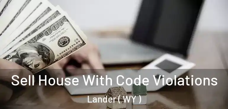  Sell House With Code Violations Lander ( WY )
