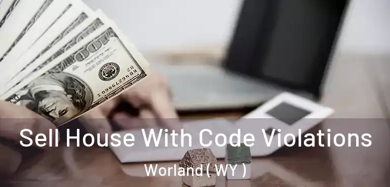  Sell House With Code Violations Worland ( WY )