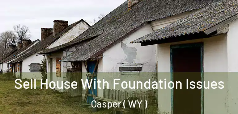  Sell House With Foundation Issues Casper ( WY )