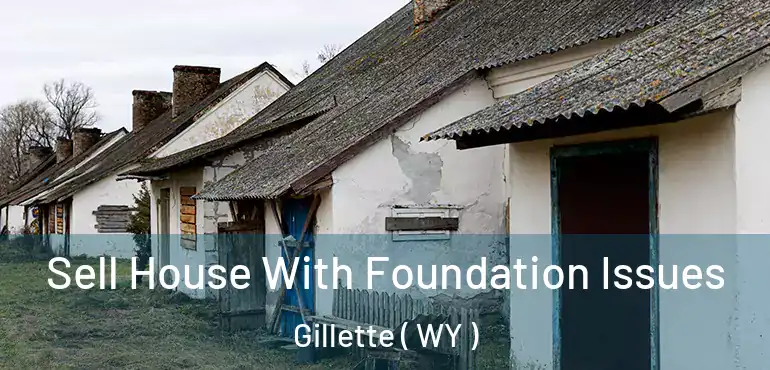  Sell House With Foundation Issues Gillette ( WY )