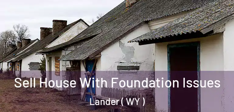  Sell House With Foundation Issues Lander ( WY )