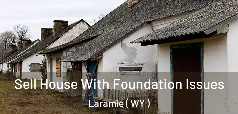  Sell House With Foundation Issues Laramie ( WY )
