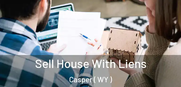  Sell House With Liens Casper ( WY )