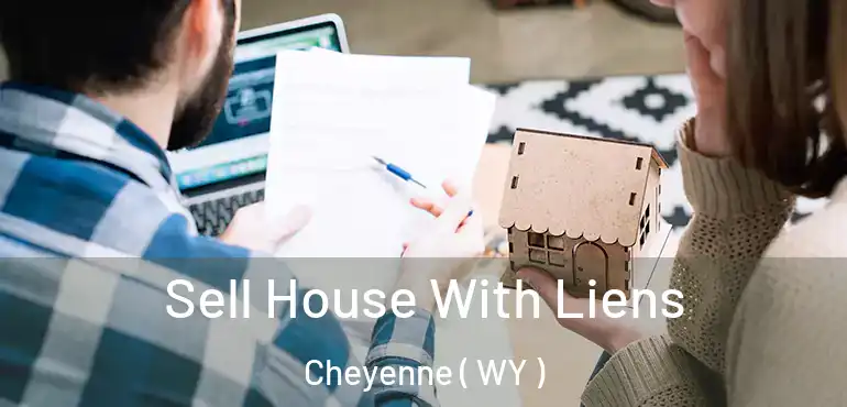  Sell House With Liens Cheyenne ( WY )