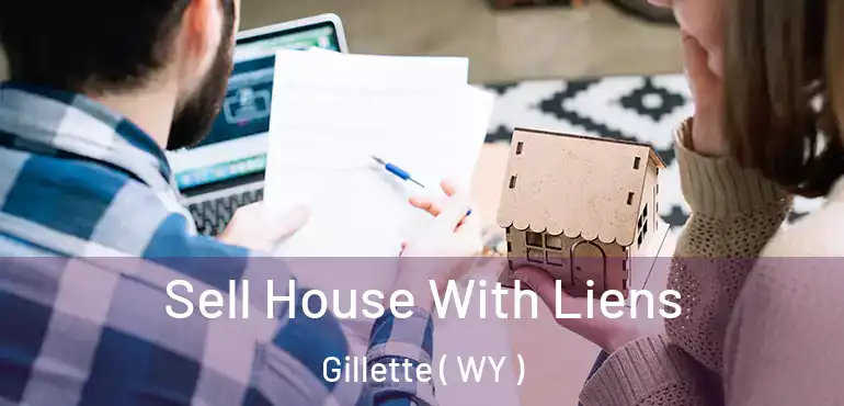  Sell House With Liens Gillette ( WY )