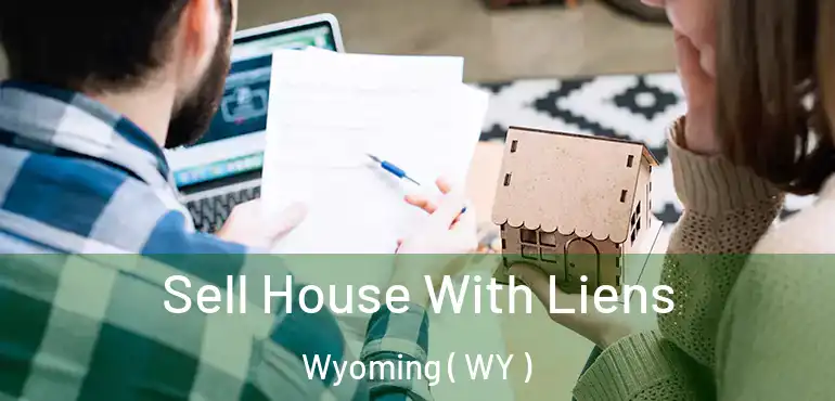  Sell House With Liens Wyoming ( WY )