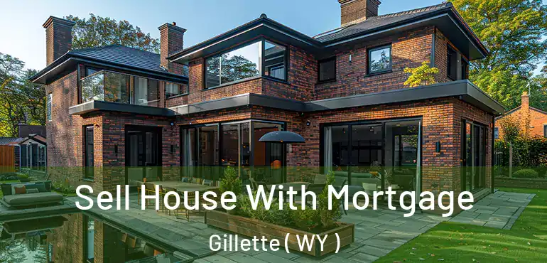  Sell House With Mortgage Gillette ( WY )