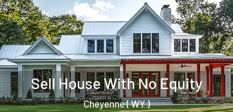  Sell House With No Equity Cheyenne ( WY )