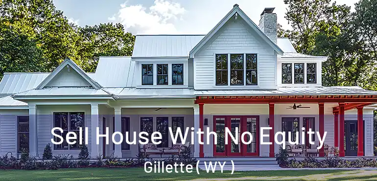  Sell House With No Equity Gillette ( WY )